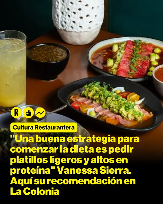 "Una buena estrategia para comenzar la dieta es pedir platillos ligeros y altos en proteína" Vanessa Sierra. Aquí su recomendación en La Colonia
