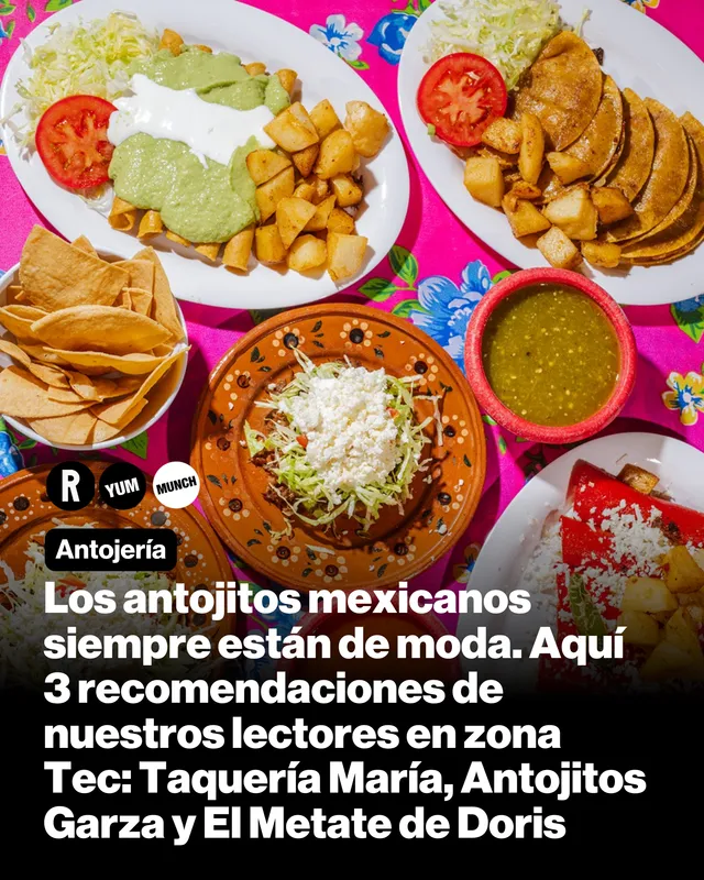 Los antojitos mexicanos siempre están de moda. Aquí 3 recomendaciones de nuestros lectores en zona Tec: Taquería María, Antojitos Garza y El Metate de Doris