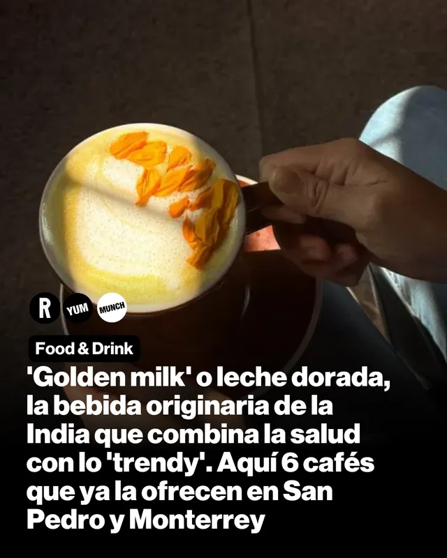 'Golden milk' o leche dorada, la bebida originaria de la India que combina la salud con lo 'trendy'. Aquí 6 cafés que ya la ofrecen en San Pedro y Monterrey