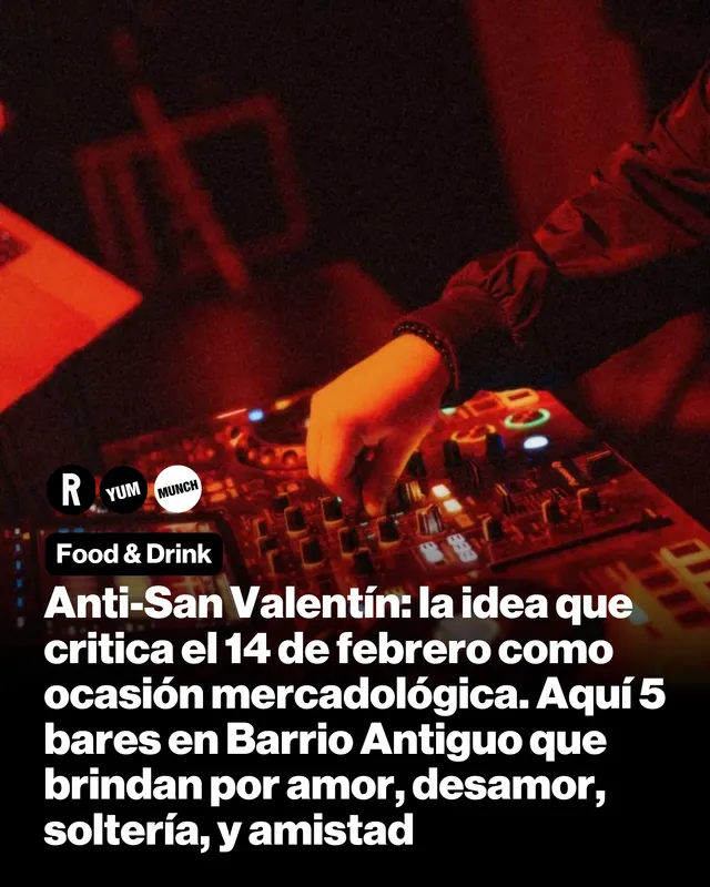 Anti-San Valentín: la idea que critica el 14 de febrero como ocasión mercadológica. Aquí 5 bares en Barrio Antiguo que brindan por amor, desamor, soltería, y amistad