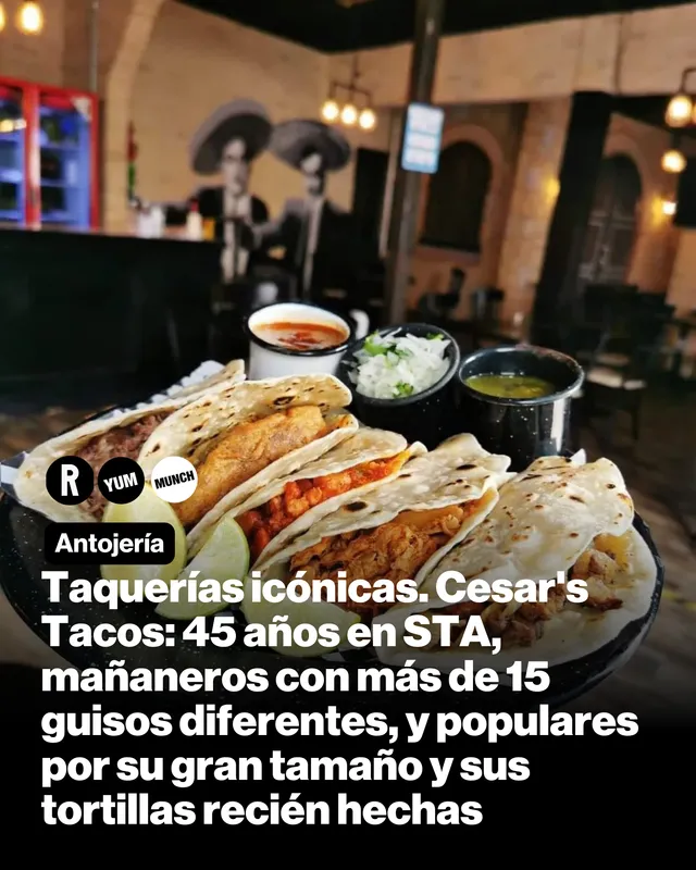 Taquerías icónicas. Cesar's Tacos: con más de 45 años en STA y cerca de 15 guisos diferentes, y populares por su gran tamaño y sus tortillas recién hechas 