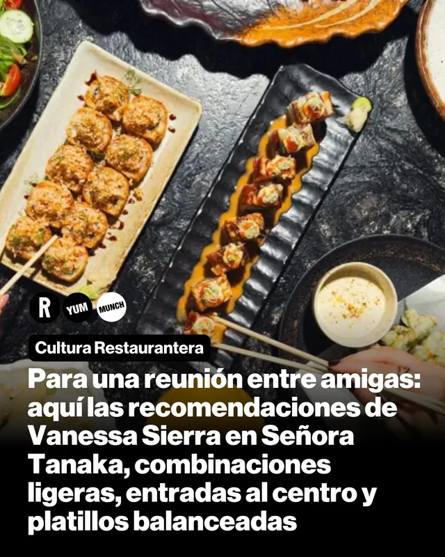 Para una reunión entre amigas: aquí las recomendaciones de Vanessa Sierra en Señora Tanaka, combinaciones ligeras, entradas al centro y platillos balanceadas