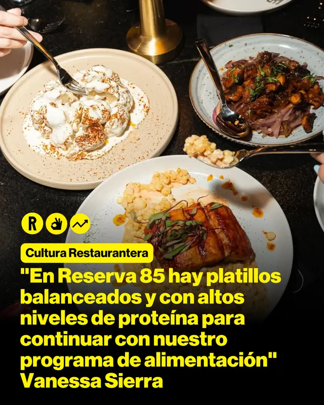 "En Reserva 85 hay platillos balanceados y con altos niveles de proteína para continuar con nuestro programa de alimentación" Vanessa Sierra