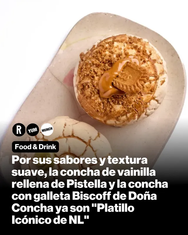 Por sus sabores y textura suave, la concha de vainilla rellena de Pistella y la concha con galleta Biscoff de Doña Concha ya son "Platillo Icónico de NL"