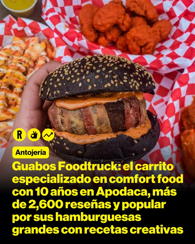 Guabos Foodtruck: el carrito especializado en comfort food con 10 años en Apodaca, más de 2,600 reseñas y popular por sus hamburguesas grandes con recetas creativas