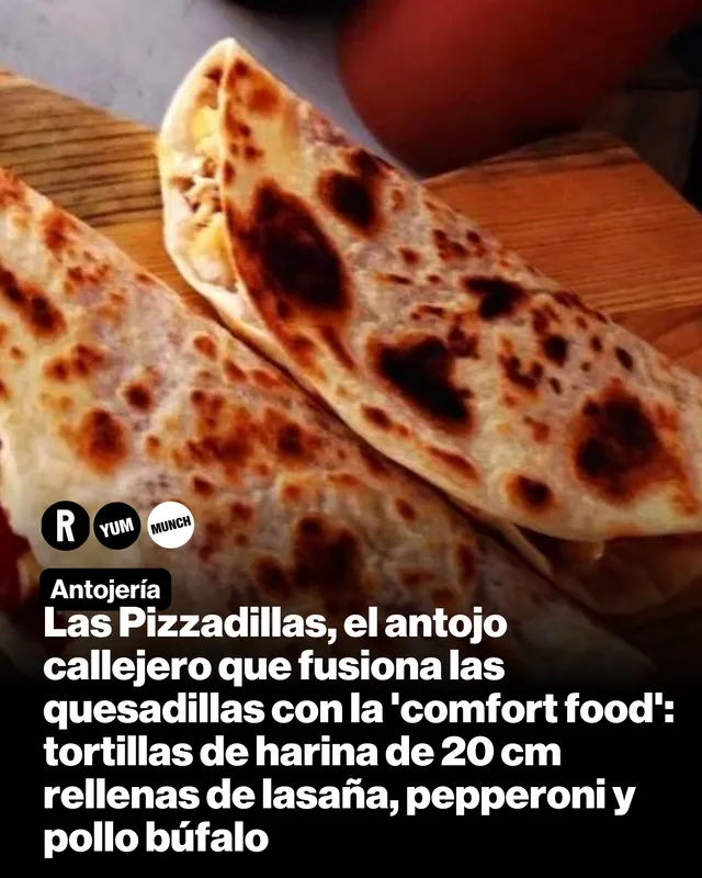 Las Pizzadillas, el antojo callejero que fusiona las quesadillas con la 'comfort food': tortillas de harina de 30cm rellenas de lasaña, pepperoni y pollo búfalo