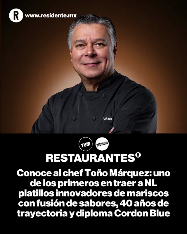 Conoce al chef Toño Márquez: uno de los primeros en traer a NL platillos innovadores de mariscos con fusión de sabores, 40 años de trayectoria y diploma Cordon Bleu