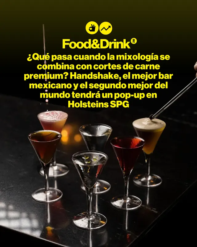 ¿Qué pasa cuando la mixología se combina con cortes de carne premium? Handshake, el mejor bar mexicano y el segundo mejor del mundo tendrá un pop-up en Holsteins SPG