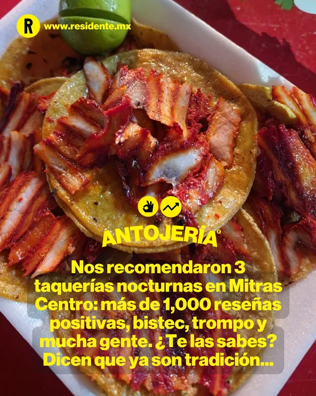Nos recomendaron 3 taquerías nocturnas en Mitras Centro: más de 1,000 reseñas positivas, bistec, trompo y mucha gente. ¿Te las sabes? Dicen que ya son tradición... 