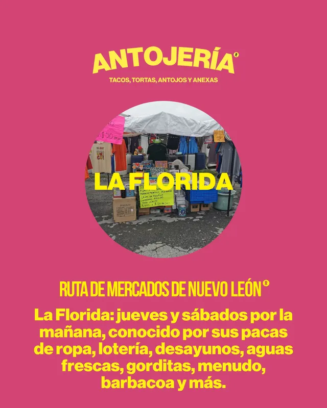 Ruta de mercados. La Florida: jueves y sábados por la mañana, conocido por sus pacas de ropa, lotería, desayunos, aguas frescas, gorditas, menudo, barbacoa y más