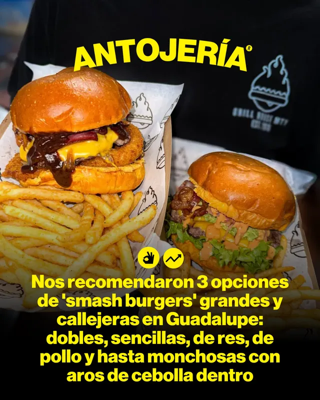 Nos recomendaron 3 opciones de 'smash burgers' grandes y callejeras en Guadalupe: dobles, sencillas, de res, de pollo y hasta monchosas con aros de cebolla dentro