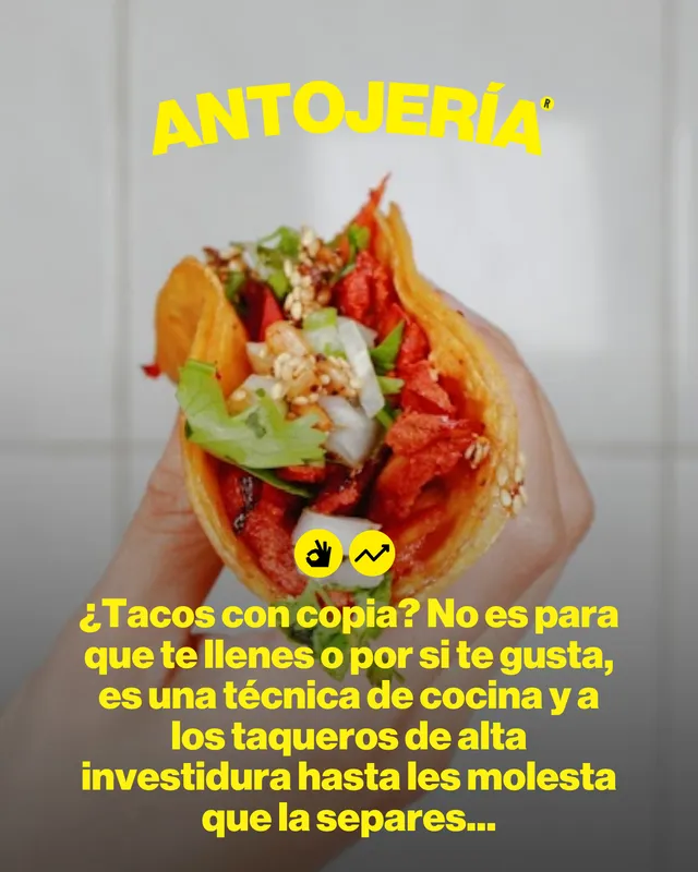 ¿Tacos con copia? No es para que te llenes o por si te gusta, es una técnica de cocina y a los taqueros de alta investidura hasta les molesta que la separes...