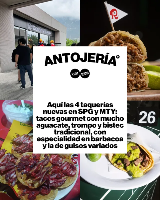 Aquí las 4 taquerías nuevas en SPG y MTY: tacos gourmet con mucho aguacate, trompo y bistec tradicional, con especialidad en barbacoa y la de guisos variados