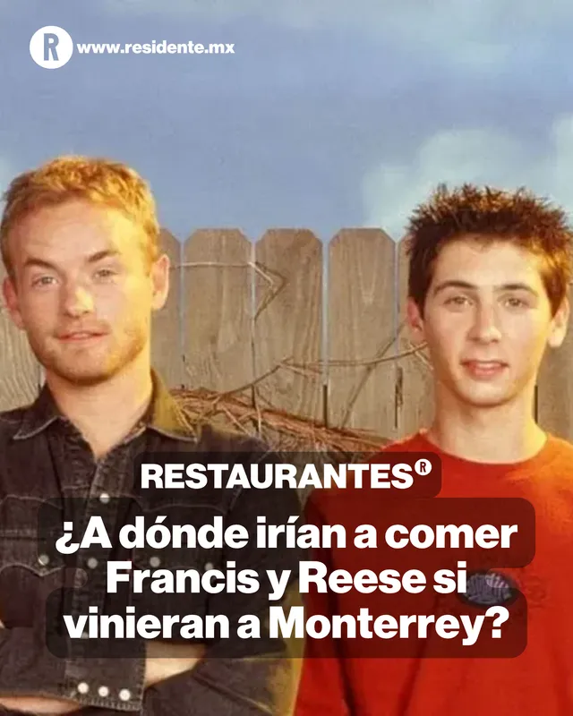 ¿Qué harías si Francis y Reese de "Malcolm, el de en medio" vinieran a Monterrey? Nosotros los llevaríamos a comer. Aquí nuestras opciones