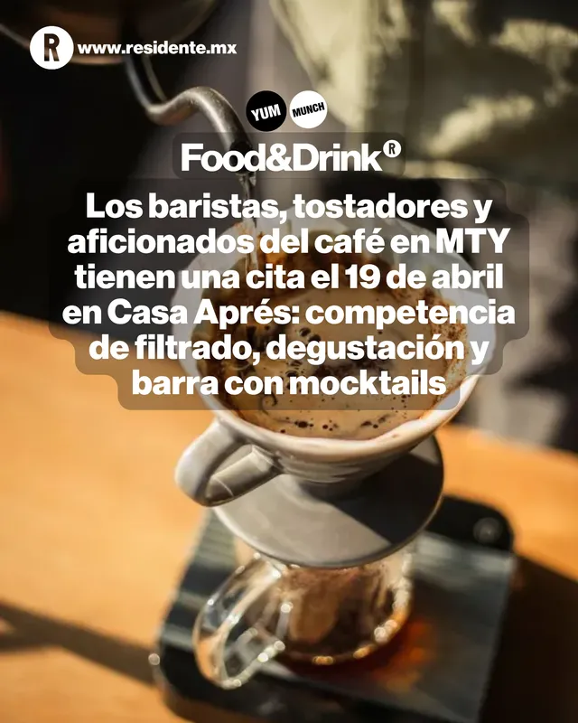 Los baristas, tostadores y aficionados del café en MTY tienen una cita el 19 de abril en Casa Aprés: competencia de filtrado, degustación y barra con  mocktails