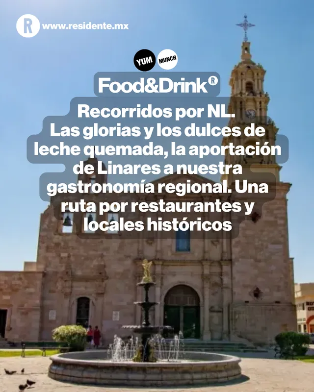 Recorridos por NL. Las glorias y los dulces de leche quemada, la aportación de Linares a nuestra gastronomía regional. Una ruta por restaurantes y locales históricos