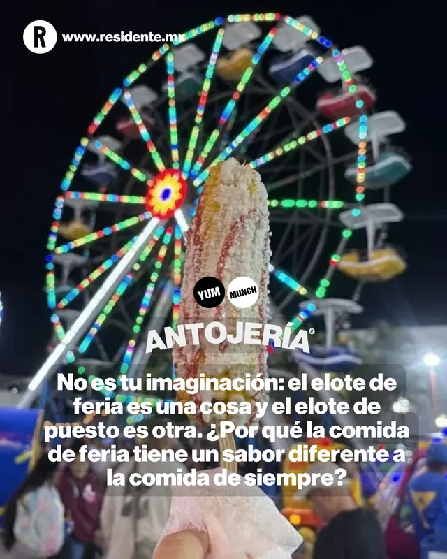 No es tu imaginación: el elote de feria es una cosa y el elote de puesto es otra. ¿Por qué la comida de feria tiene un sabor diferente a la comida de siempre?