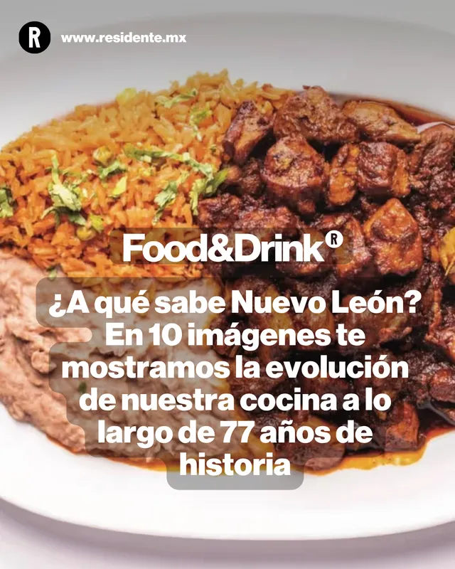 ¿A qué sabe Nuevo León? En 10 platillos icónicos te mostramos la evolución de nuestra cocina a lo largo de 77 años de historia