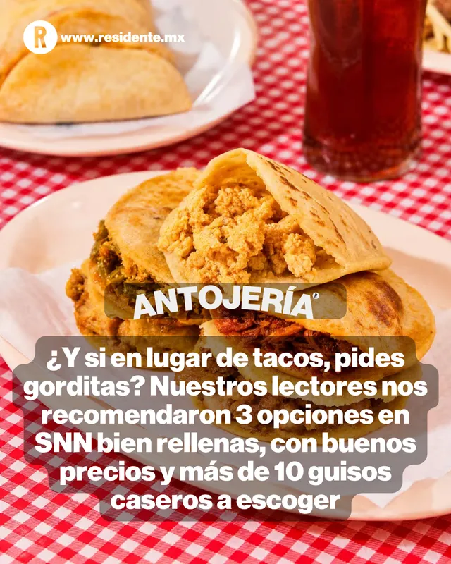 Tres lugares de gorditas bien rellenas y a buen precio en SNN