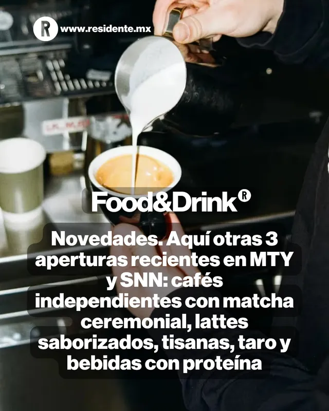 Novedades. Aquí otras 3 aperturas recientes en MTY y SNN: cafés independientes con matcha ceremonial, lattes saborizados, tisanas, taro y bebidas con proteína 