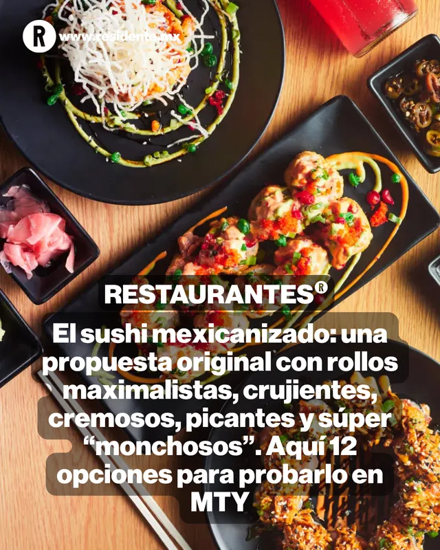 El sushi mexicanizado: una propuesta original con rollos maximalistas, crujientes, cremosos, picantes y súper “monchosos”. Aquí 12 opciones para probarlo en MTY
