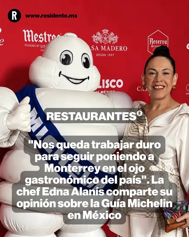 "Nos queda trabajar duro para seguir poniendo a Monterrey en el ojo gastronómico del país". La chef Edna Alanís comparte su opinión sobre la Guía Michelin en México