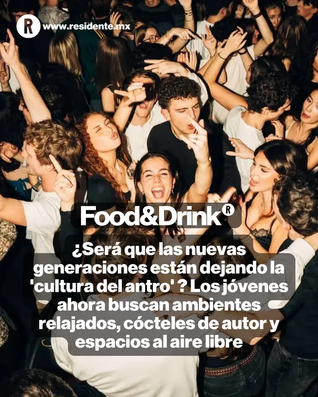 ¿Será que las nuevas generaciones están dejando la 'cultura del antro' ? Los jóvenes ahora buscan ambientes relajados, cócteles de autor y espacios al aire libre