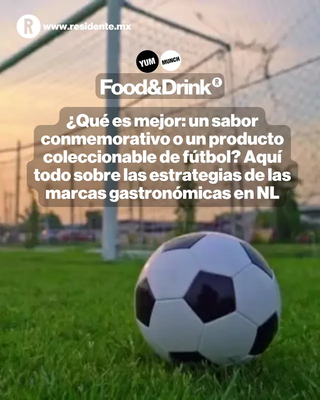 ¿Qué es mejor: un sabor conmemorativo o un producto coleccionable de fútbol? Aquí todo sobre las estrategias de las marcas gastronómicas en NL