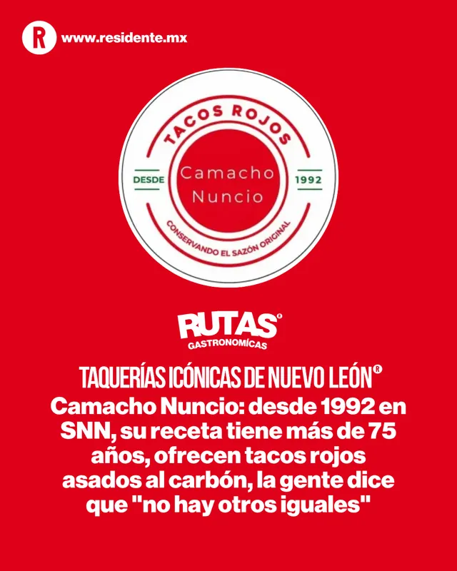 Taquerías icónicas. Camacho Nuncio: desde 1992 en SNN, su receta tiene más de 75 años, ofrecen tacos rojos asados al carbón, la gente dice que "no hay otros iguales"