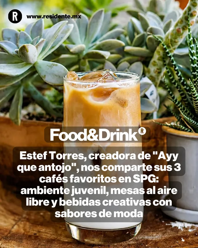 Estef Torres, creadora de "Ayy que antojo",  nos comparte sus 3 cafés favoritos en SPG: ambiente juvenil, mesas al aire libre y bebidas creativas con sabores de moda