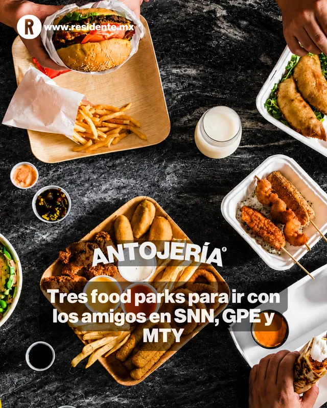 Tres food parks para ir con los amigos en SNN, GPE y MTY