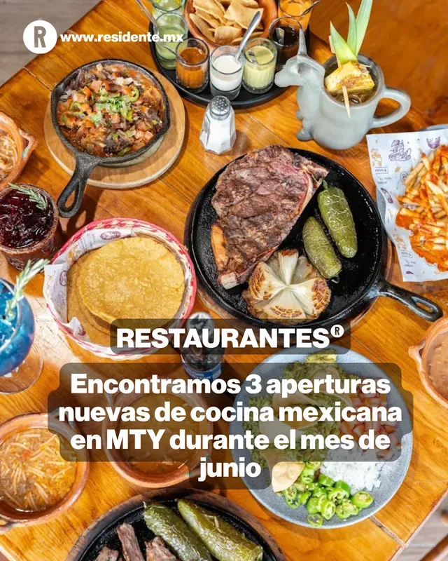Encontramos 3 aperturas nuevas de cocina mexicana en MTY durante el mes de junio