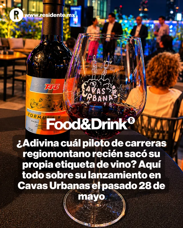 ¿Adivina cuál piloto de carreras regiomontano recién sacó su propia etiqueta de vino? Aquí todo sobre su lanzamiento en Cavas Urbanas el pasado 28 de mayo 