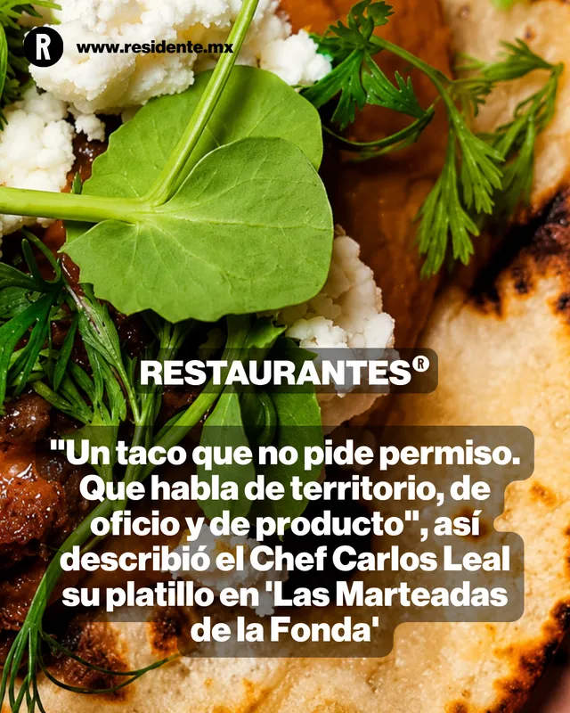 "Un taco que no pide permiso. Que habla de territorio, de oficio y de producto", así describió el Chef Carlos Leal su platillo en 'Las Marteadas de la Fonda'