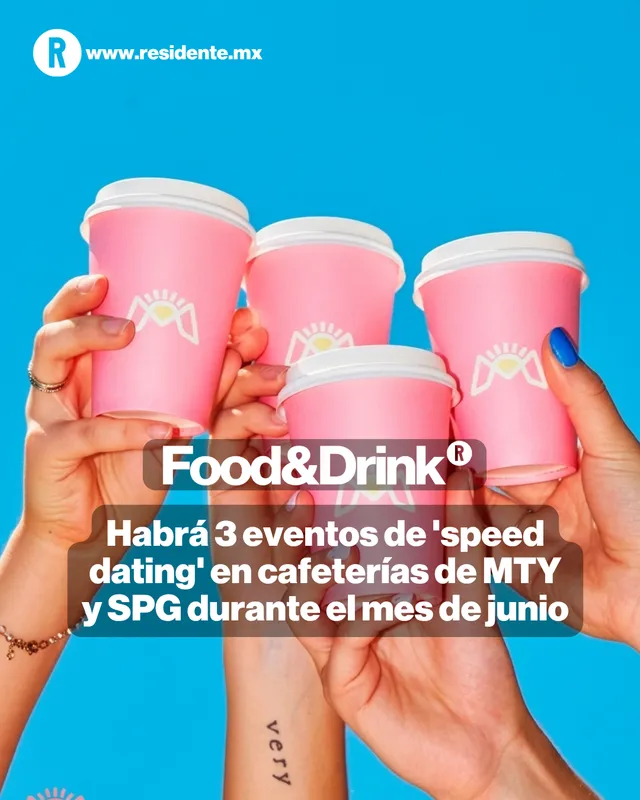 Habrá 3 eventos de 'speed dating' en cafeterías de MTY y SPG durante el mes de junio