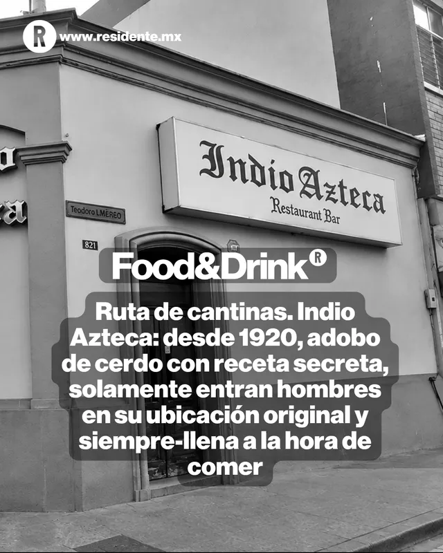 Ruta de cantinas. Indio Azteca: desde 1920, adobo de cerdo con receta secreta, solamente entran hombres en su ubicación original y siempre-llena a la hora de comer