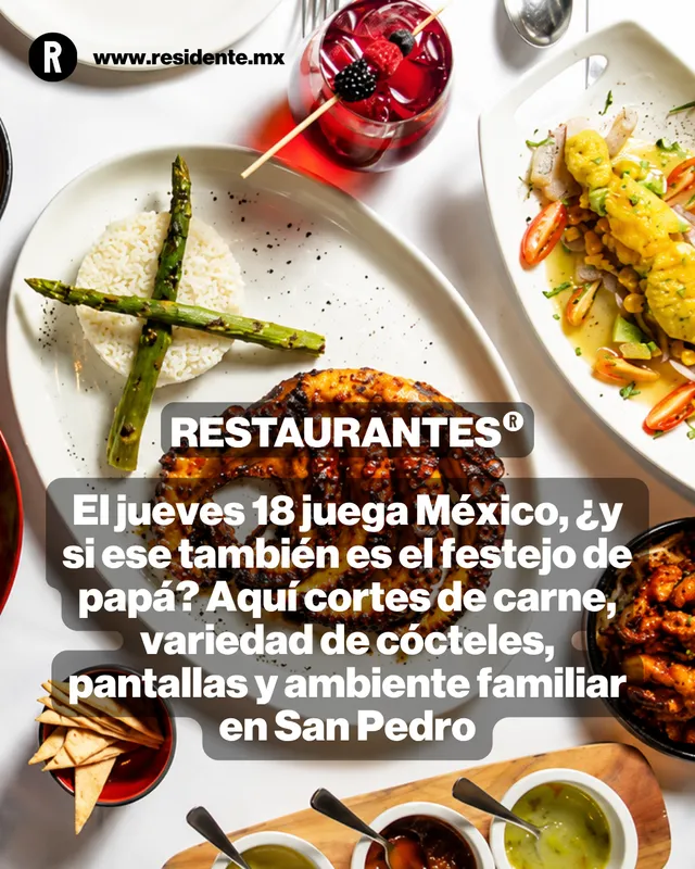 El jueves 18 juega México, ¿y si ese también es el festejo de papá? Aquí cortes de carne, variedad de cócteles, pantallas y ambiente familiar en San Pedro